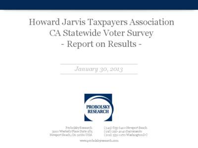 Howard Jarvis Taxpayers Association CA Statewide Voter Survey - Report on Results January 30, 2013 Probolsky Research 3990 Westerly Place Suite 185