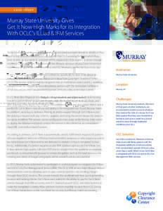 CASE STUDY  Murray State University Gives Get It Now High Marks for its Integration With OCLC’s ILLiad & IFM Services Today’s college students are digital natives, accustomed to instant access to whatever they