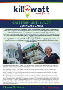 CASE STUDY LEVEL 1 AUDIT CENTACARE CAIRNS Centacare Cairns operates professional offices and consulting rooms at leased premises in the Cairns CBD. Being a Not-For-Profit organisation requires operational flexibility and