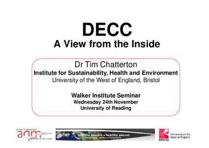 DECC A View from the Inside Dr Tim Chatterton Institute for Sustainability, Health and Environment University of the West of England, Bristol Walker Institute Seminar