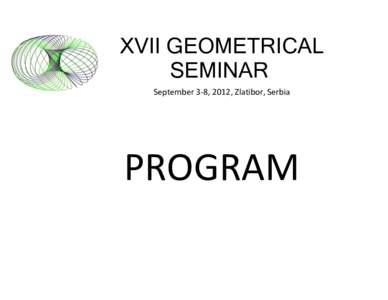 XVII GEOMETRICAL SEMINAR September 3-8, 2012, Zlatibor, Serbia PROGRAM