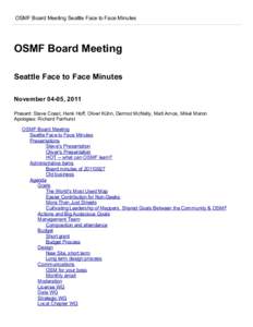 OSMF Board Meeting Seattle Face to Face Minutes  OSMF Board Meeting Seattle Face to Face Minutes November 04­05, 2011 Present: Steve Coast, Henk Hoff, Oliver Kühn, Dermot McNally, Matt Amos, M