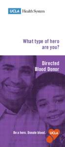 What type of hero are you? Directed Blood Donor  Be a hero. Donate blood .