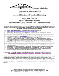 Application Materials Checklist Master of Education in Educational Leadership Application Deadline April 15 for Summer Semester December 1 for Spring Semester, June 1 for Fall Semester All materials not submitted electro