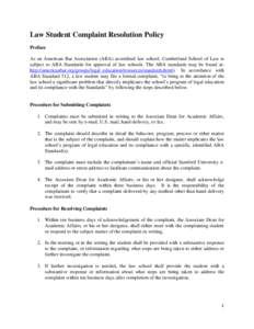 Law Student Complaint Resolution Policy Preface As an American Bar Association (ABA) accredited law school, Cumberland School of Law is subject to ABA Standards for approval of law schools. The ABA standards may be found