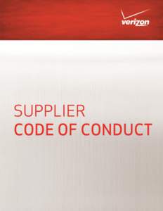 VERIZON SUPPLIER CODE OF CONDUCT The Verizon Supplier Code of Conduct (“Supplier Code”) contains principles to promote ethical conduct in the workplace, safe working conditions, the protection of sensitive informati