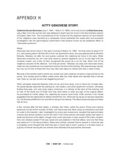 A P P E N D IX H KITTY GENOVESE STORY Catherine Susan Genovese (July 7, 1935— March 13, 1964), commonly known as Kitty Genovese, was a New York City woman who was stabbed to death near her home in the Kew Gardens secti