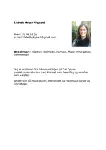Lisbeth Meyer Pilgaard  Mobil: e-mail:   Underviser i: Klarinet, Blokfløjte, Karrusel, Music mind games,