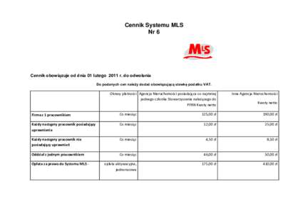 Cennik Systemu MLS Nr 6 Cennik obowiązuje od dnia 01 lutego 2011 r. do odwołania Do podanych cen należy dodać obowiązującą stawkę podatku VAT.