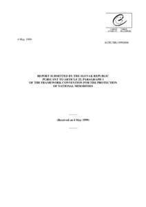 4 May 1999 ACFC/SR[removed]REPORT SUBMITTED BY THE SLOVAK REPUBLIC PURSUANT TO ARTICLE 25, PARAGRAPH 1 OF THE FRAMEWORK CONVENTION FOR THE PROTECTION