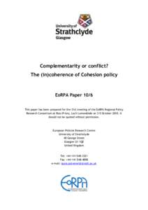 Complementarity or conflict? The (in)coherence of Cohesion policy EoRPA Paper 10/6 This paper has been prepared for the 31st meeting of the EoRPA Regional Policy Research Consortium at Ross Priory, Loch Lomondside on 3-5