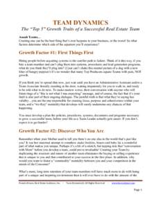 TEAM DYNAMICS The “Top 5” Growth Traits of a Successful Real Estate Team Aaaah Teams… Creating one can be the best thing that’s ever happens to your business, or the worst! So what factors determine which side of