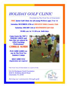 HOLIDAY GOLF CLINIC Provided by The First Tee of Clearwater FREE Junior Golf Clinic for all young PLAYers ages 7 to 13 Saturday DECEMBER 27th at CRESCENT OAKS Country Club Saturday JANUARY 3rd at WENTWORTH Golf Club