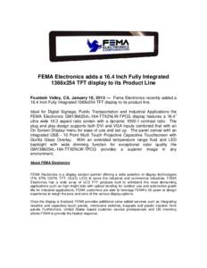 FEMA Electronics adds a 16.4 Inch Fully Integrated 1366x254 TFT display to its Product Line Fountain Valley, CA, January 18, [removed]Fema Electronics recently added a