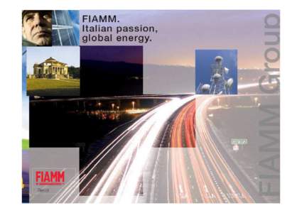 This presentation and the information contained herein are strictly confidential and may not be reproduced and distributed to any other person without the authorization of the FIAMM Group. Any unauthorized use or disclo