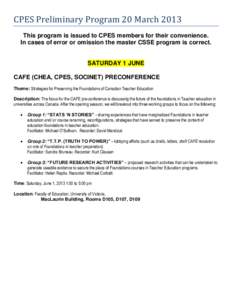 CPES Preliminary Program 20 March 2013 This program is issued to CPES members for their convenience. In cases of error or omission the master CSSE program is correct. SATURDAY 1 JUNE CAFE (CHEA, CPES, SOCINET) PRECONFERE