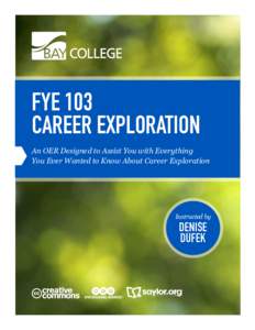 FYE 103 CAREER EXPLORATION An OER Designed to Assist You with Everything You Ever Wanted to Know About Career Exploration  Instructed by