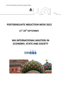 UCL School of Slavonic and East European Studies  POSTGRADUATE INDUCTION WEEK 2012 21st-28th SEPTEMBER  MA INTERNATIONAL MASTERS IN