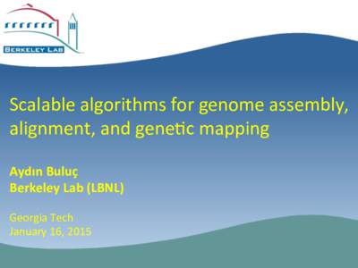 Scalable	
  algorithms	
  for	
  genome	
  assembly,	
   alignment,	
  and	
  gene5c	
  mapping	
   Aydın	
  Buluç	
   Berkeley	
  Lab	
  (LBNL)	
   	
   Georgia	
  Tech	
  