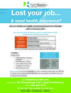 Lost your job...  & need health insurance? Are you losing your health insurance because you changed jobs or lost your job? You may have up to 60 days to enroll in a health plan for 2016.