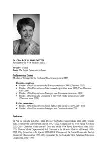 Dr. Ólína ÞORVARÐARDÓTTIR President of the West-Nordic Council Country: Iceland Party: The Social Democratic Alliance Parliamentary Career Member of Althingi for the Northwest Constituency since 2009.