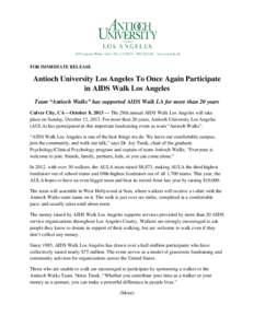 FOR IMMEDIATE RELEASE  Antioch University Los Angeles To Once Again Participate in AIDS Walk Los Angeles Team “Antioch Walks” has supported AIDS Walk LA for more than 20 years Culver City, CA—October 8, 2013 — Th