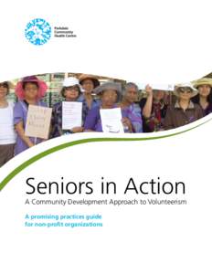 Seniors in Action  A Community Development Approach to Volunteerism A promising practices guide for non-profit organizations