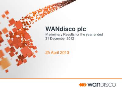 WANdisco plc Preliminary Results for the year ended 31 December[removed]April 2013