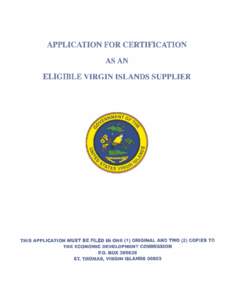 APPLICATION FOR CERTIFICATION AS AN ELIGIBLE VIRGIN ISLANDS SUPPLIER THIS APPLICATION MUST BE FILED I N ONE (I) ORIGINAL AND TWO (2) COPIES TO