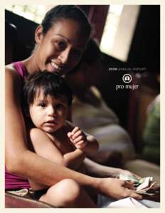 2009 Annual Report  our mission Pro Mujer provides poor women in Latin America with the means to build livelihoods
