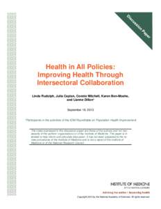 Health in All Policies: Improving Health Through Intersectoral Collaboration Linda Rudolph, Julia Caplan, Connie Mitchell, Karen Ben-Moshe, and Lianne Dillon* September 18, 2013