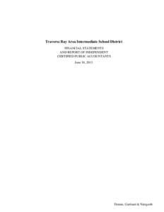 Traverse Bay Area Intermediate School District FINANCIAL STATEMENTS AND REPORT OF INDEPENDENT CERTIFIED PUBLIC ACCOUNTANTS June 30, 2013