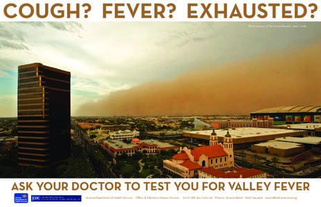 Cough? Fever? Exhausted? Photo courtesy of The Arizona Republic, June 7, 2006 ask your doctor to test you for valley fever Arizona Department of Health Services