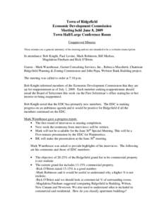 Town of Ridgefield Economic Development Commission Meeting held June 8, 2009 Town Hall/Large Conference Room Unapproved Minutes These minutes are a general summary of the meeting and are not intended to be a verbatim tra