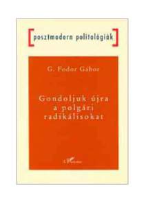 G. Fodor Gábor: Gondoljuk újra a polgári radikálisokat L’Harmattan, 2003 B/5, 168 oldal, kartonált, matt fólia Ára: 1950 Ft - ISBN