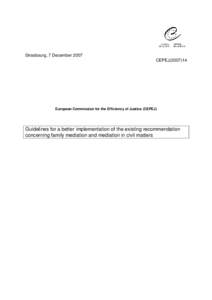 Strasbourg, 7 December 2007 CEPEJ[removed]European Commission for the Efficiency of Justice (CEPEJ)  Guidelines for a better implementation of the existing recommendation