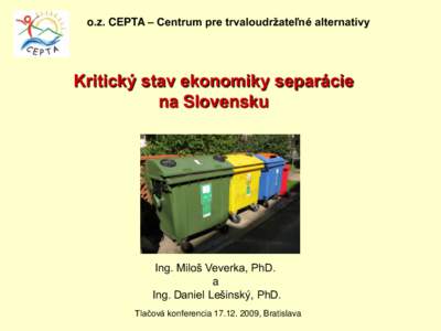 o.z. CEPTA – Centrum pre trvaloudržateľné alternatívy  Kritický stav ekonomiky separácie na Slovensku  Ing. Miloš Veverka, PhD.