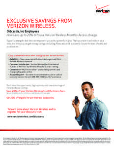 EXCLUSIVE SAVINGS FROM VERIZON WIRELESS. Oldcastle, Inc Employees Now save up to 20% off your Verizon Wireless Monthly Access charge. Signal is strength. And Verizon empowers you with a powerful signal. Then you take it 