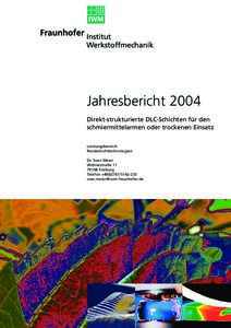 Jahresbericht 2004 Direkt-strukturierte DLC-Schichten für den schmiermittelarmen oder trockenen Einsatz Leistungsbereich Randschichttechnologien Dr. Sven Meier