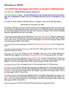 Directions to MCES From[removed]thru late August, there will be construction on Whitehall Road. From Main St.* - Whitehall Road is open to Sterigere St. From Germantown Pk West* - Go past Whitehall Rd to the 2nd light an