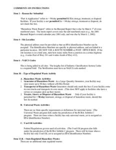 COMMENTS ON INSTRUCTIONS Item 1 – Reason for Submittal: “Part A Application” refers to > 90-day permitted RCRA storage, treatment, or disposal facilities. If your facility is not permitted for > 90-day storage, tre