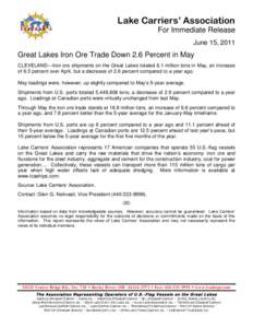 Lake Carriers’ Association For Immediate Release June 15, 2011 Great Lakes Iron Ore Trade Down 2.6 Percent in May CLEVELAND—Iron ore shipments on the Great Lakes totaled 6.1 million tons in May, an increase