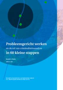 Probleemgericht werken en de rol van criminaliteitsanalyse in 60 kleine stappen Ronald V. Clarke John E. Eck