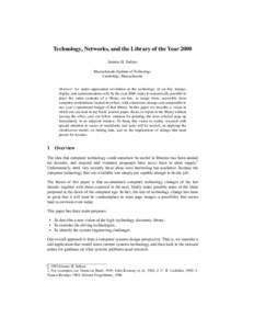 Technology, Networks, and the Library of the Year 2000 Jerome H. Saltzer Massachusetts Institute of Technology Cambridge, Massachusetts Abstract: An under–appreciated revolution in the technology of on–line storage, 