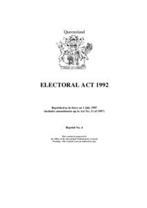 Queensland  ELECTORAL ACT 1992 Reprinted as in force on 1 July[removed]includes amendments up to Act No. 11 of 1997)