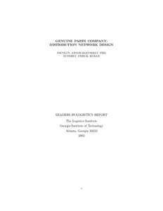 GENUINE PARTS COMPANY: DISTRIBUTION NETWORK DESIGN FACULTY: ANTON KLEYWEGT, PHD STUDENT: FERYAL KURAN  LEADERS IN LOGISTICS REPORT