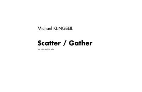 Michael KLINGBEIL  Scatter / Gather for percussion trio  Scatter / Gather