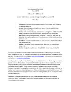 State Broadband Plan Kickoff Nov. 1, 2013 9:30 a.m. CT – 12:00 noon CT Lincoln—1526 K Street, Lower Level, Large Training Room, Lincoln, NE Video Sites •