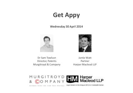 Get Appy Wednesday 30 April 2014 Dr Sam Towlson Director, Patents Murgitroyd & Company