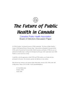 The Future of Public Health in Canada Canadian Public Health Association Board of Directors Discussion Paper  As CPHA’s President, I am pleased to present to CPHA’s membership, “The Future of Public Health in